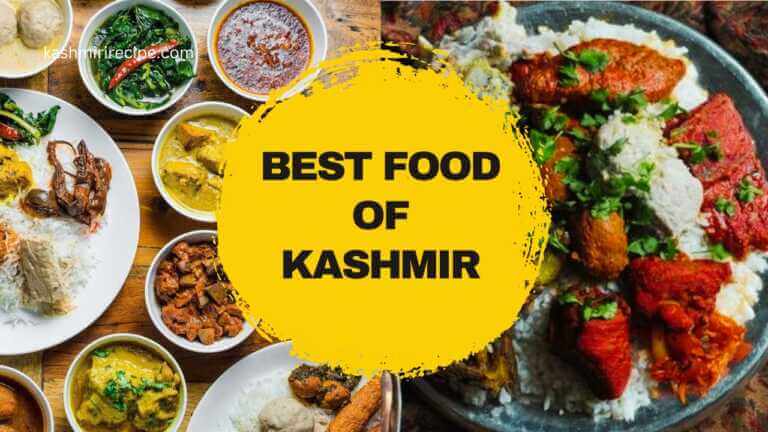 Best Food of Kashmir: Discovering the Irresistible Flavors of the Region